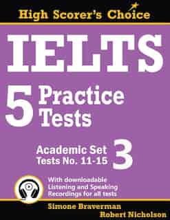 IELTS 5 Practice Tests, Academic Set 3: Tests No. 11-15 by Simone Braverman