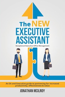 The New Executive Assistant: Exceptional executive office management