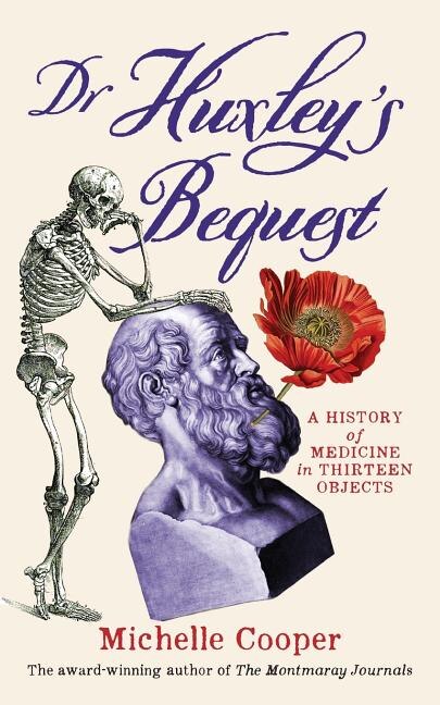 Dr Huxley's Bequest: A History of Medicine in Thirteen Objects image number 0