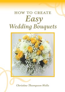 Front cover_How To Create Easy Wedding Bouquets