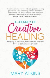 A Journey of Creative Healing: My story of resilience, remission and recovery through daily creative projects