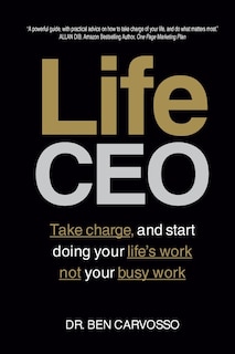 Life CEO: Take charge, and start doing your Life's Work not your busy work