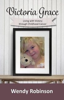 Front cover_Victoria Grace Living with victory through childhood cancer