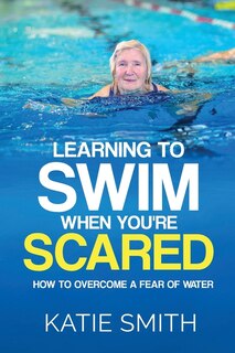 Front cover_Learning To Swim When You're Scared