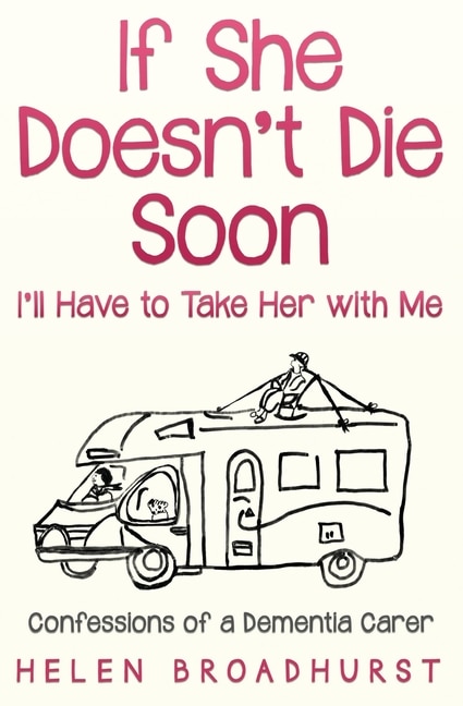 Front cover_If She Doesn't Die Soon I'll Have To Take Her With Me