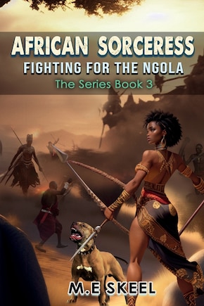 The AFRICAN SORCERESS Series ( Fighting for the Ngola): Fighting for the Ngola