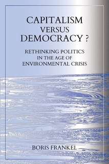 Front cover_Capitalism Versus Democracy? Rethinking Politics in the Age of Environmental Crisis