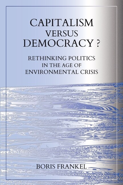 Front cover_Capitalism Versus Democracy? Rethinking Politics in the Age of Environmental Crisis