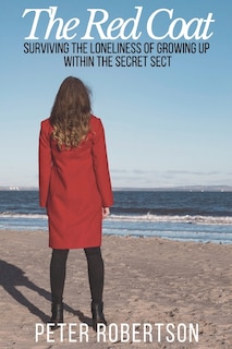 The Red Coat: Surviving the Loneliness of Growing Up Within The Secret Sect