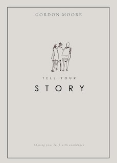 Tell Your Story: Sharing Your Faith with Confidence