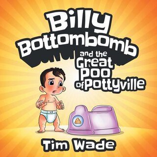 Front cover_Billy Bottombomb and the Great Poo of Pottyville