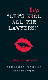 Front cover_Let's Kiss All The Lawyers...Said No One Ever!