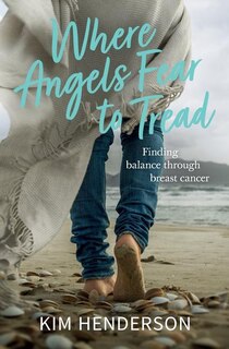 Front cover_Where Angels Fear to Tread - Finding Balance Through Breast Cancer