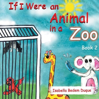 Front cover_If I Were An Animal In A Zoo