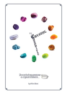 My Crystal Chronicle: A Record Of My Gemstone And Crystal Treasures