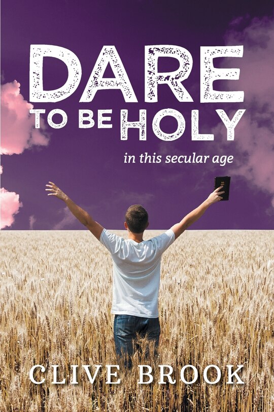 Front cover_Dare To Be Holy In This Secular Age