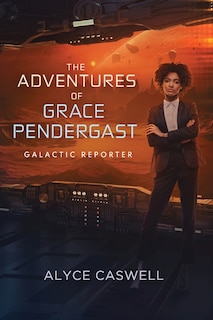 Couverture_The Adventures Of Grace Pendergast, Galactic Reporter