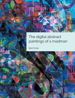 Couverture_The digital abstract paintings of a madman