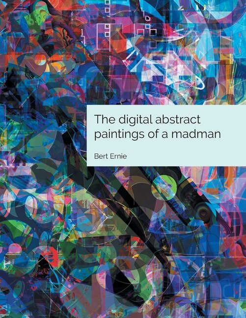 Couverture_The digital abstract paintings of a madman