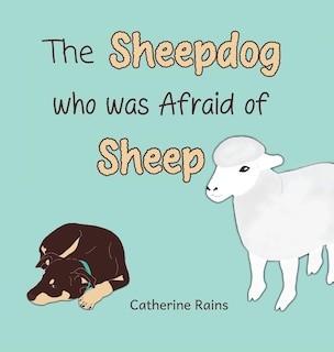 Front cover_The Sheepdog who was Afraid of Sheep