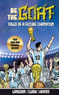 Front cover_Be The G.O.A.T. - A Pick Your Own Football Destiny Story