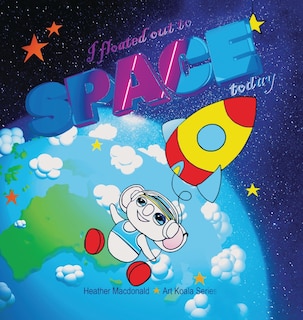 Front cover_I floated out to space today - Art Koala Series