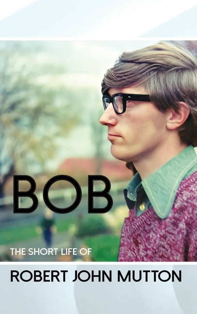 Front cover_Bob - The Short Life of Robert John Mutton