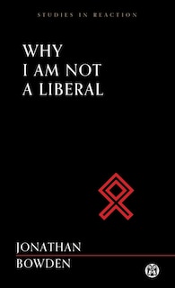 Front cover_Why I Am Not a Liberal - Imperium Press (Studies in Reaction)