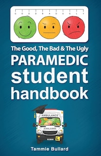 Front cover_The Good, The Bad and The Ugly Paramedic Student Handbook