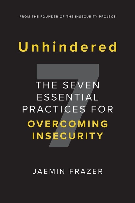 Couverture_Unhindered. The Seven Essential Practices For Overcoming Insecurity