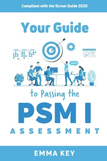 Your Guide to Passing the PSM I Assessment: Compliant with the Scrum Guide 2020