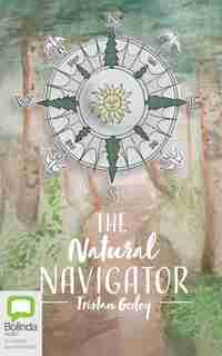 The Natural Navigator: The Rediscovered Art Of Letting Nature Be Your Guide by Tristan Gooley