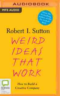 Weird Ideas That Work: How To Build A Creative Company de Robert I. Sutton