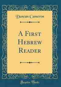 A First Hebrew Reader (Classic Reprint) by Duncan Cameron