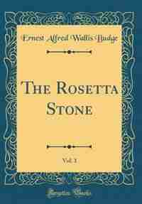 The Rosetta Stone, Vol. 1 (Classic Reprint) de Ernest Alfred Wallis Budge