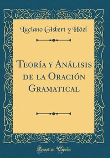Front cover_Teoría y Análisis de la Oración Gramatical (Classic Reprint)