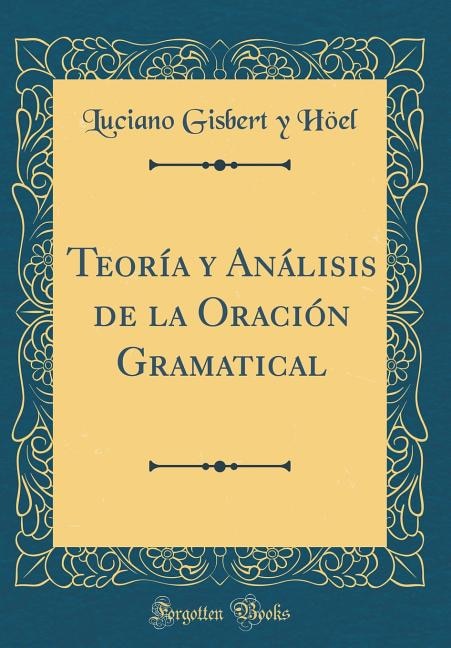 Front cover_Teoría y Análisis de la Oración Gramatical (Classic Reprint)