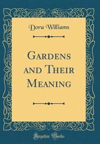 Couverture_Gardens and Their Meaning (Classic Reprint)