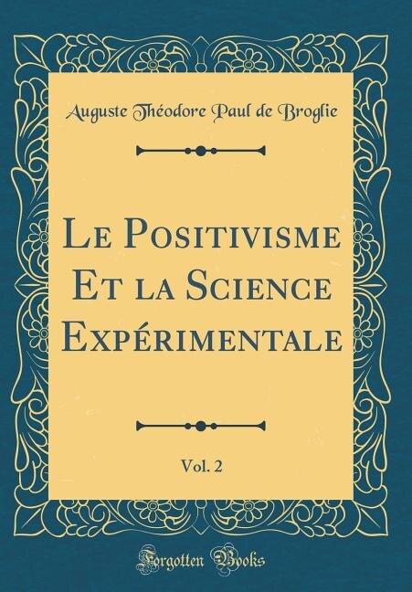 Couverture_Le Positivisme Et la Science Expérimentale, Vol. 2 (Classic Reprint)