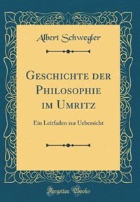 Geschichte der Philosophie im Umritz: Ein Leitfaden zur Uebersicht (Classic Reprint)