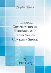 Couverture_Numerical Computation of Hydrodynamic Flows Which Contain a Shock (Classic Reprint)