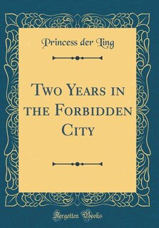 Two Years in the Forbidden City (Classic Reprint)