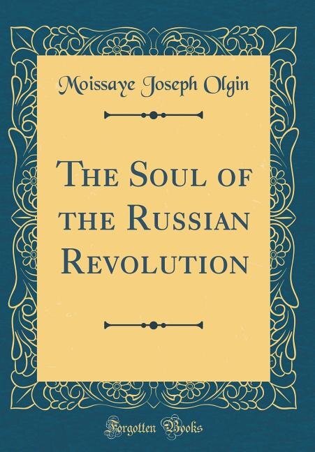 Front cover_The Soul of the Russian Revolution (Classic Reprint)