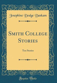 Smith College Stories: Ten Stories (Classic Reprint)