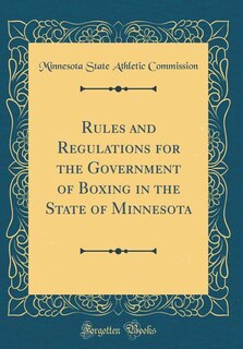 Front cover_Rules and Regulations for the Government of Boxing in the State of Minnesota (Classic Reprint)