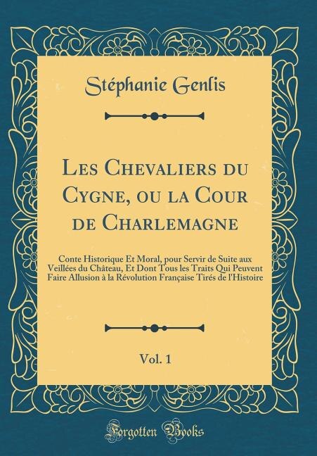 Couverture_Les Chevaliers du Cygne, ou la Cour de Charlemagne, Vol. 1