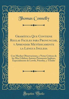 Couverture_Gramática Que Contiene Reglas Faciles para Pronunciar, y Aprender Metódicamente la Lengua Inglesa