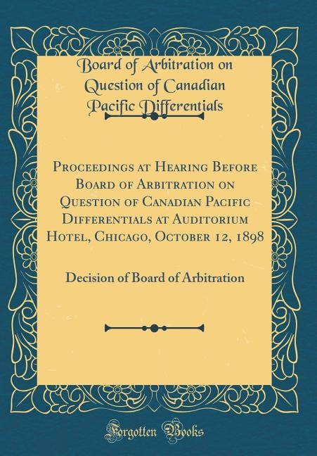 Couverture_Proceedings at Hearing Before Board of Arbitration on Question of Canadian Pacific Differentials at Auditorium Hotel, Chicago, October 12, 1898