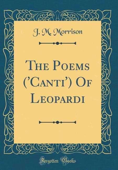 The Poems ('Canti') Of Leopardi (Classic Reprint)