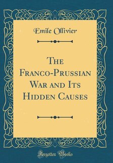 Front cover_The Franco-Prussian War and Its Hidden Causes (Classic Reprint)